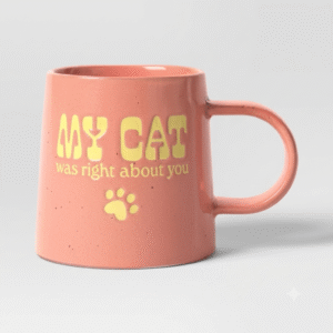 My Cat was right about you Mug